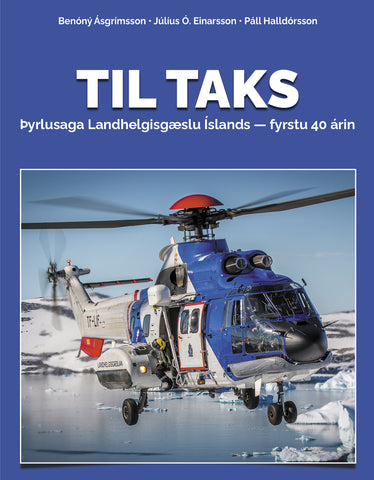 Til taks: Þyrlusaga Landhelgisgæslunnar