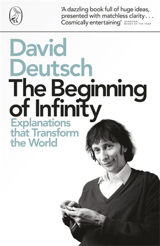 The Beginning of Infinity: Explanations that Transform The World